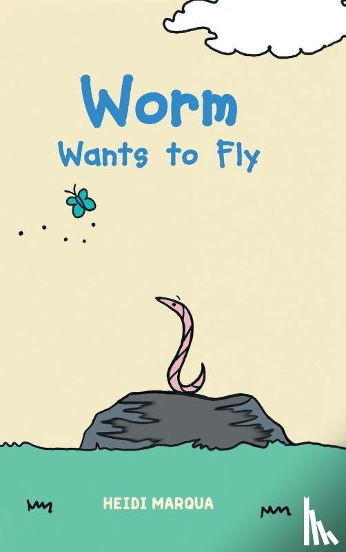 Marqua, Heidi - Worm Wants to Fly