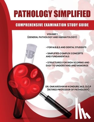 Konduru, Dr Omkareshwar - Pathology Simplified - Comprehensive Examination Study Guide - Volume I (General Pathology and Haematology)
