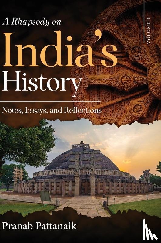 Pattanaik, Pranab - A Rhapsody on India's History - Notes, Essays, and Reflections - Volume I