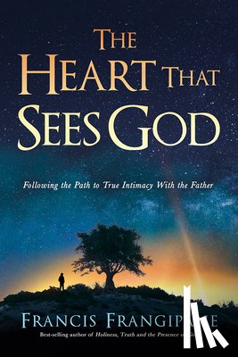 Frangipane, Francis - The Heart That Sees God: Following the Path to True Intimacy with the Father
