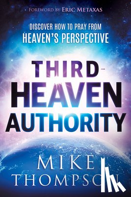 Thompson, Mike - Third-Heaven Authority: Discover How to Pray from Heaven's Perspective