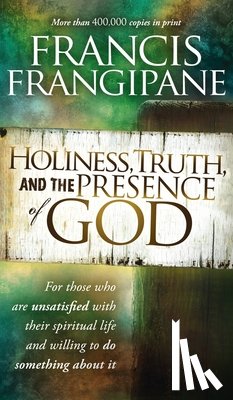 Frangipane, Francis - Holiness, Truth, and the Presence of God