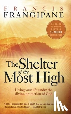 Frangipane, Francis - Shelter of the Most High: Living Your Life Under the Divine Protection of God