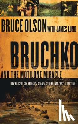 Olson, Bruce - Bruchko and the Motilone Miracle: How Bruce Olson Brought a Stone Age South American Tribe Into the 21st Century