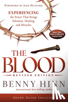 Hinn, Benny - The Blood Revised Edition: Experiencing the Power That Brings Salvation, Healing, and Miracles