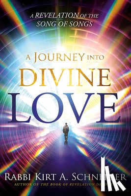 Schneider, Rabbi Kirt a. - A Journey Into Divine Love: A Revelation of the Song of Songs