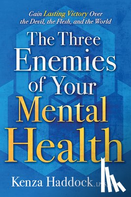 Haddock, Kenza - The Three Enemies of Your Mental Health: Gain Lasting Victory Over the Devil, the Flesh, and the World