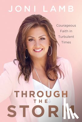 Lamb, Joni - Through the Storm: Courageous Faith in Turbulent Times
