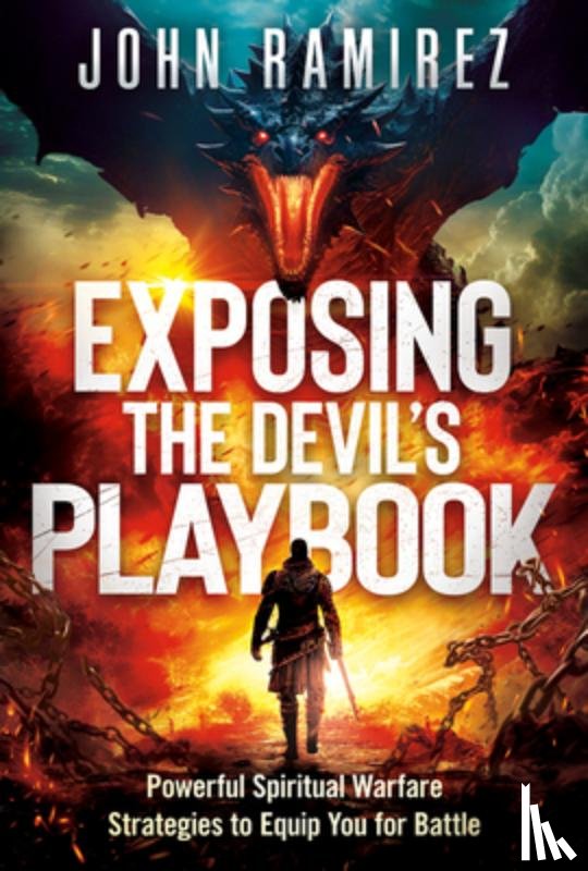 Ramirez, John - Exposing the Devil's Playbook: Powerful Spiritual Warfare Strategies to Equip You for Battle
