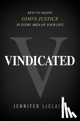LeClaire, Jennifer - Vindicated: Keys to Seeing God's Justice in Every Area of Your Life