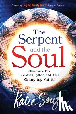 Souza, Katie - The Serpent and the Soul: Deliverance from Leviathan, Python, and Other Strangling Spirits