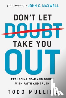 Mullins, Todd - Don't Let Doubt Take You Out: Replacing Fear and Doubt with Faith and Truth