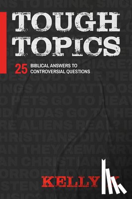 K, Kelly - Tough Topics: 25 Biblical Answers to Controversial Questions