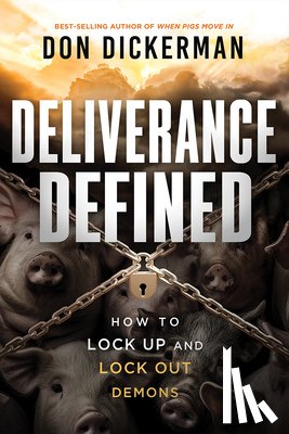 Dickerman, Don - Deliverance Defined: How to Lock Up and Lock Out Demons