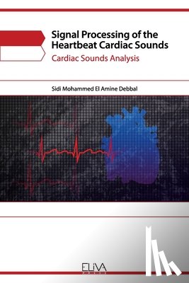 Amine Debbal, Sidi Mohammed El - Signal Processing of the Heartbeat Cardiac Sounds: Cardiac Sounds Analysis