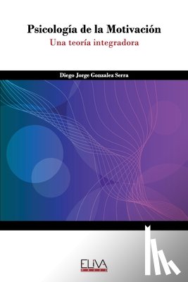Gonzalez Serra, Diego Jorge - Psicología de la Motivación: Una teoría integradora