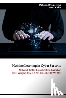 Khalife, Jawad - Machine Learning in Cyber Security: Network Traffic Classification based on Class Weight-based K-NN Classifier (CWK-NN)