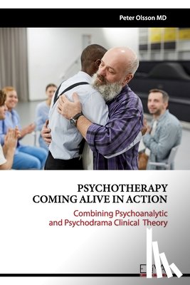 Olsson, Peter - Psychotherapy Coming Alive in Action: Combining Psychoanalytic and Psychodrama Clinical Theory