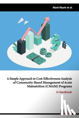 Puett, Chloe - A simple approach to cost-effectiveness analysis of community-based management of acute malnutrition (CMAM) Programs: A Handbook
