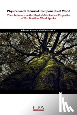 Lahr, Francisco Antonio Rocco - Physical and Chemical Components of Wood: Their Influence on the Physical - Mechanical Properties of Ten Brazilian Wood Species