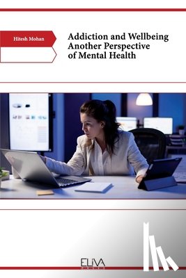 Mohan, Hitesh - Addiction and Wellbeing Another Perspective of Mental Health
