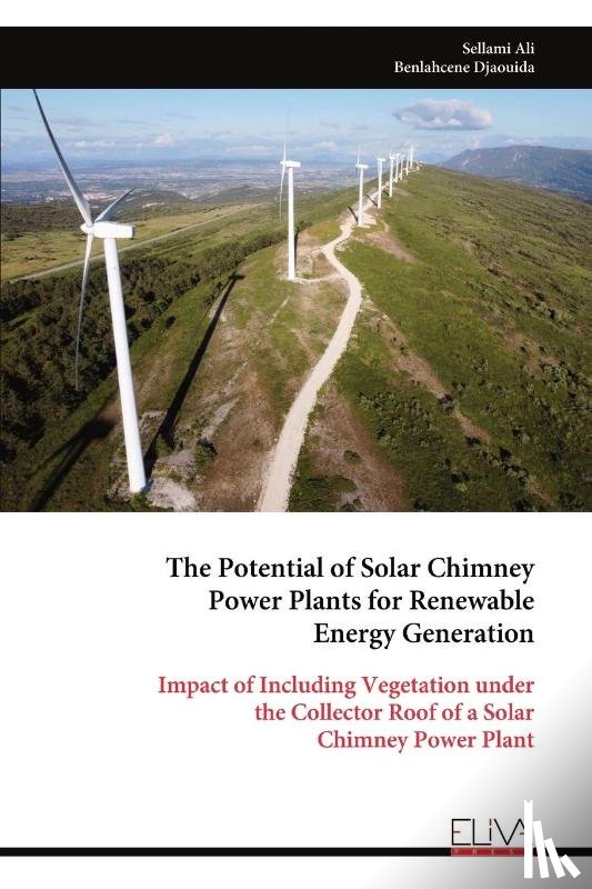 Ali, Sellami - The Potential of Solar Chimney Power Plants for Renewable Energy Generation