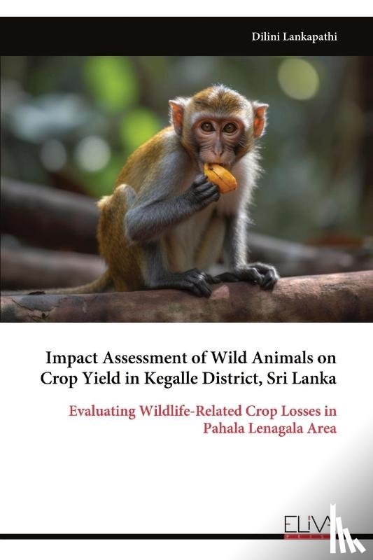 Lankapathi, Dilini - Impact Assessment of Wild Animals on Crop Yield in Kegalle District, Sri Lanka