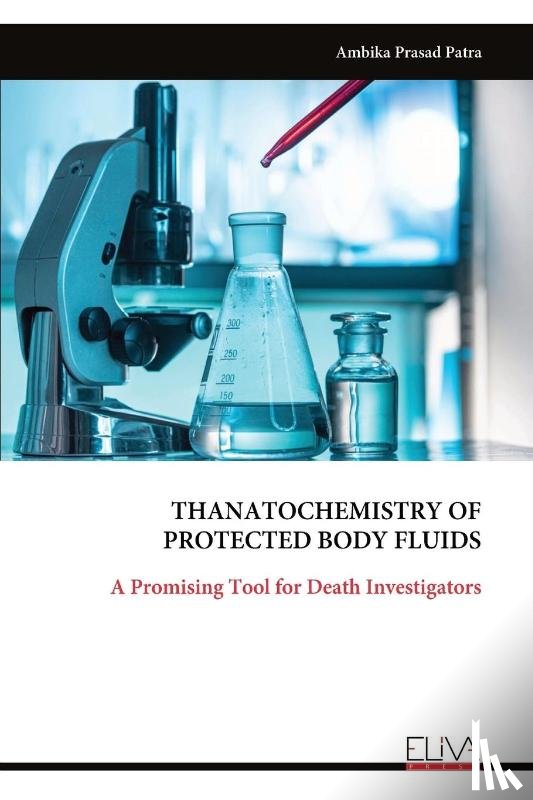Patra, Ambika Prasad - THANATO CHEMISTRY OF PROTECTED BODY FLUIDS