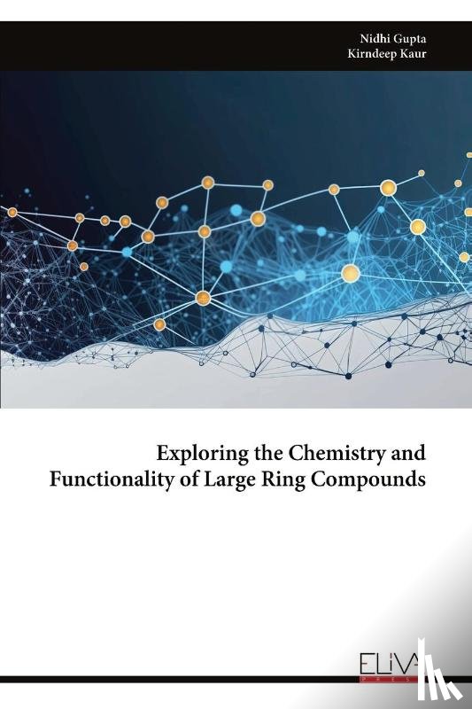 Gupta, Nidhi - Exploring the Chemistry and Functionality of Large Ring Compounds