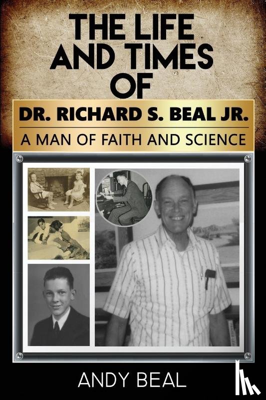 Beal, Andy - The Life and Times of Dr. Richard S. Beal Jr.
