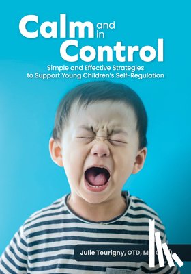 Tourigny, Julie - Calm and in Control: Simple and Effective Strategies to Support Young Children's Self-Regulation