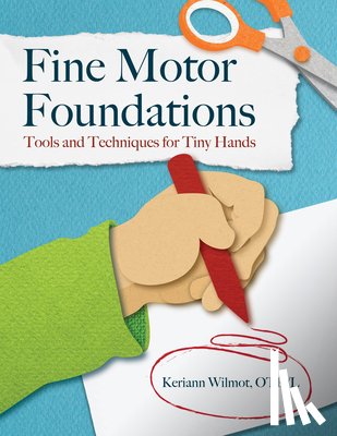 Wilmot, Keriann - Fine Motor Foundations: Tools and Techniques for Tiny Hands