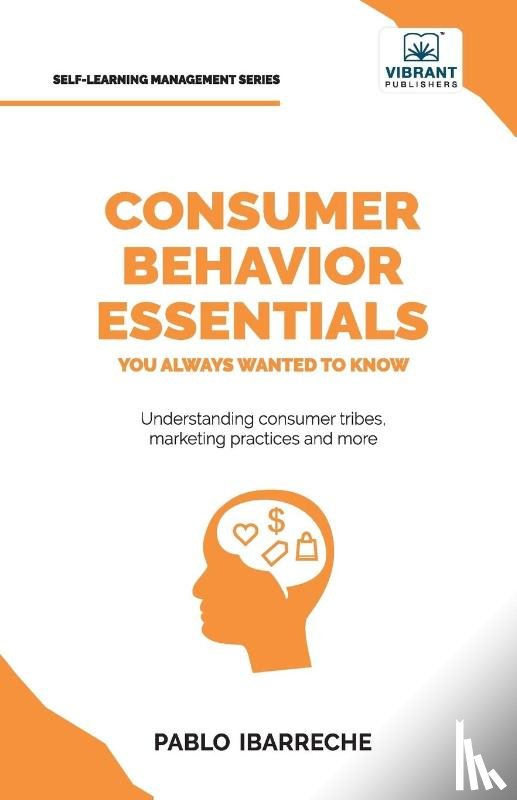Ibarreche, Pablo, Publishers, Vibrant - Consumer Behavior Essentials You Always Wanted To Know