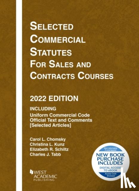 Chomsky, Carol L., Kunz, Christina L., Schiltz, Elizabeth R., Tabb, Charles J. - Selected Commercial Statutes for Sales and Contracts Courses, 2022 Edition