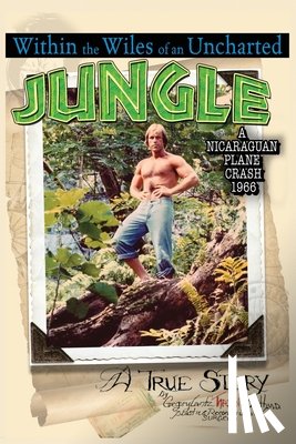 Smith, Gregory Lantz Tarzan - Within the Wiles of an Uncharted Jungle/ A True Story/A Nicaraguan Plane Crash 1966