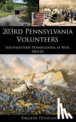 Dunham, Valgene - 203rd Pennsylvania Volunteers: Southeastern Pennsylvania at War: 1864-65