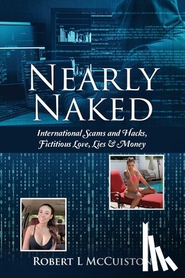 McCuiston, Robert L. - Nearly Naked: International Scams and Hacks, Fictitious Love, Lies & Money