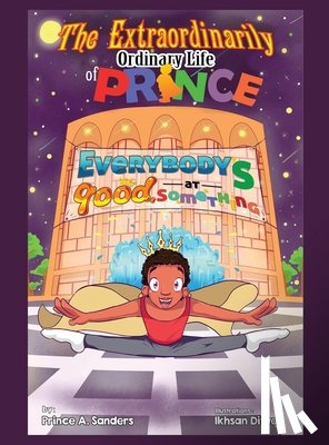 Sanders, Prince a. - The Extraordinarily Ordinary Life of Prince: Everybody's Good at Something