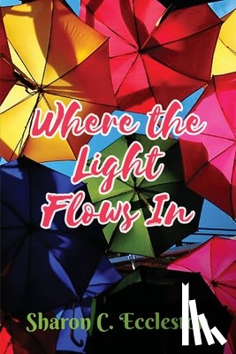 Eccleston, Sharon C. - Where the Light Flows In