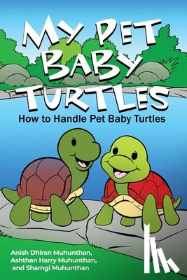 Muhunthan, Anish Dhiran - My Pet Baby Turtles: How to Handle Pet Baby Turtles