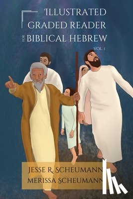 Scheumann, Jesse R., Scheumann, Merissa - Illustrated Graded Reader for Biblical Hebrew, Volume I
