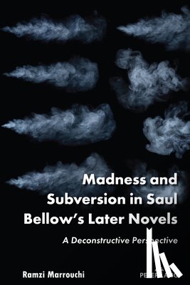 Marrouchi, Ramzi - Madness and Subversion in Saul Bellow’s Later Novels