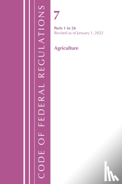 Office of the Federal Register (U.S.) - Code of Federal Regulations, Title 07 Agriculture 1-26, Revised as of January 1, 2022