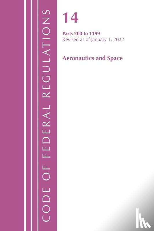 Office of the Federal Register (U.S.) - Code of Federal Regulations, Title 14 Aeronautics and Space 200-1199, Revised as of January 1, 2022