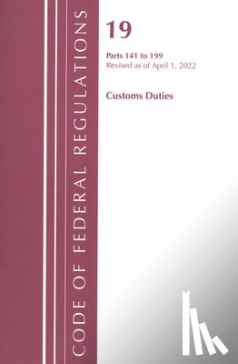 Office of the Federal Register (U.S.) - Code of Federal Regulations, Title 19 Customs Duties 141- 199, 2022