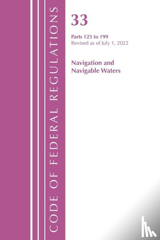 Office of the Federal Register (U.S.) - Code of Federal Regulations, Title 33 Navigation and Navigable Waters 125-199, Revised as of July 1, 2022