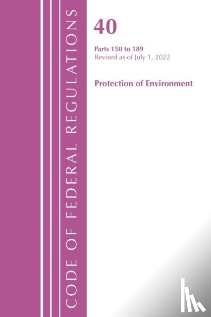 Office of the Federal Register (U.S.) - Code of Federal Regulations, Title 40 Protection of the Environment 150-189, Revised as of July 1, 2022