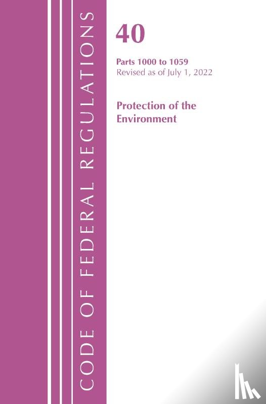 Office Of The Federal Register (U.S.) - Code of Federal Regulations, Title 40 Protection of the Environment 1000-1059, Revised as of July 1, 2022