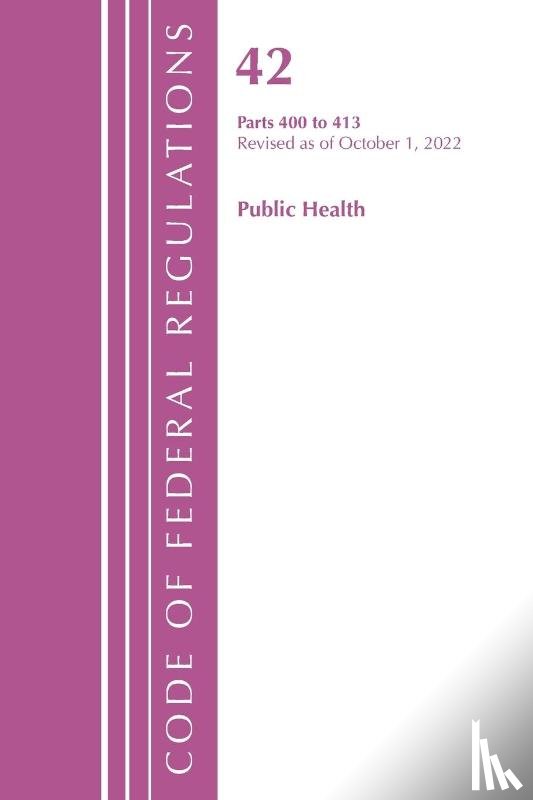 Office of the Federal Register (U.S.) - Code of Federal Regulations, Title 42 Public Health 400-413, Revised as of October 1, 2022