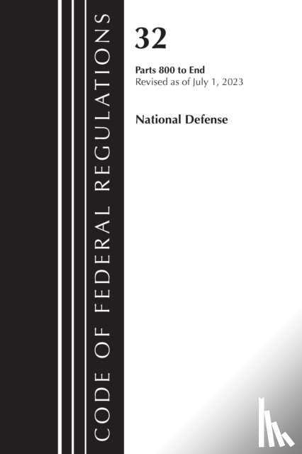 Office of the Federal Register (U.S.) - Code of Federal Regulations, Title 32 National Defense 800-End, Revised as of July 1, 2023